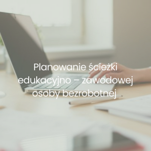 Read more about the article Planowanie ścieżki edukacyjno – zawodowej osoby bezrobotnej